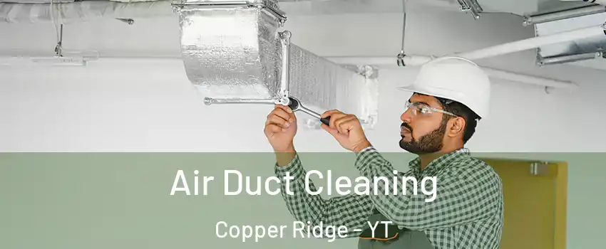  Air Duct Cleaning Copper Ridge - YT