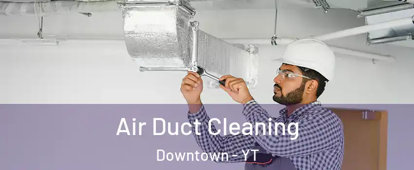  Air Duct Cleaning Downtown - YT