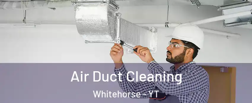  Air Duct Cleaning Whitehorse - YT