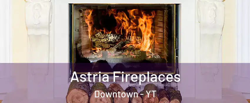  Astria Fireplaces Downtown - YT