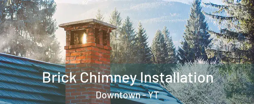 Brick Chimney Installation Downtown - YT
