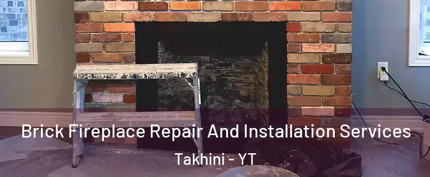  Brick Fireplace Repair And Installation Services Takhini - YT