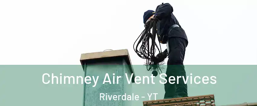  Chimney Air Vent Services Riverdale - YT