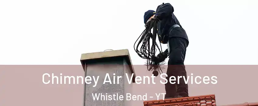 Chimney Air Vent Services Whistle Bend - YT