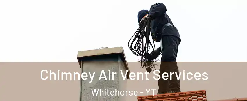  Chimney Air Vent Services Whitehorse - YT