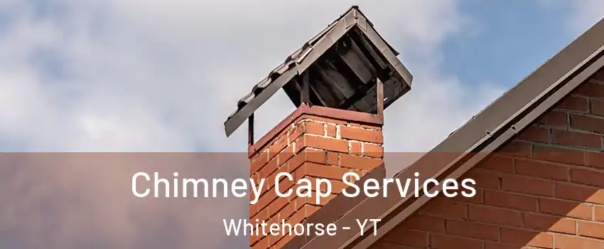  Chimney Cap Services Whitehorse - YT