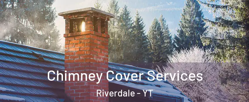  Chimney Cover Services Riverdale - YT