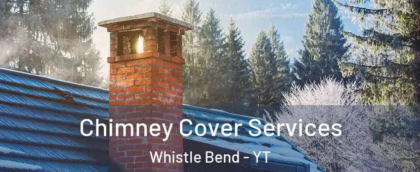  Chimney Cover Services Whistle Bend - YT