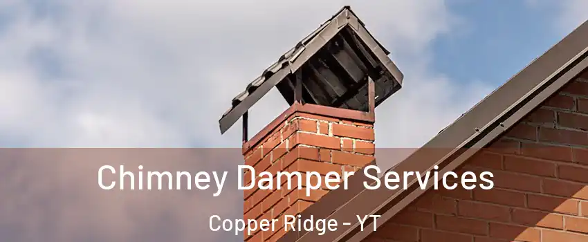  Chimney Damper Services Copper Ridge - YT