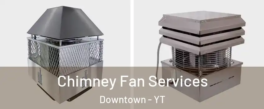  Chimney Fan Services Downtown - YT