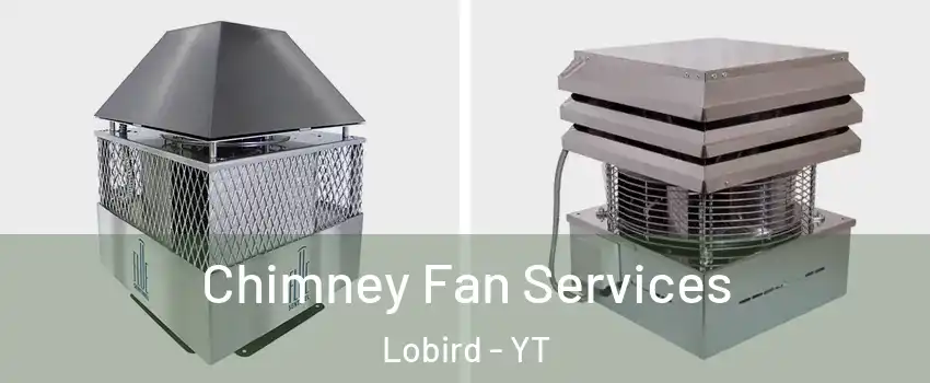 Chimney Fan Services Lobird - YT