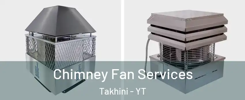  Chimney Fan Services Takhini - YT