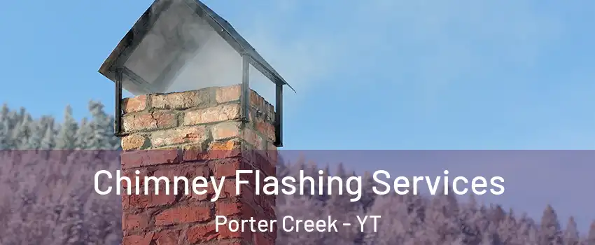  Chimney Flashing Services Porter Creek - YT
