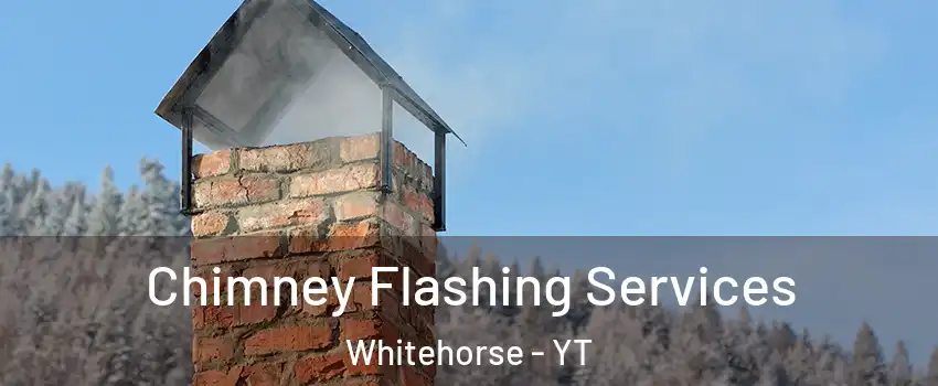  Chimney Flashing Services Whitehorse - YT