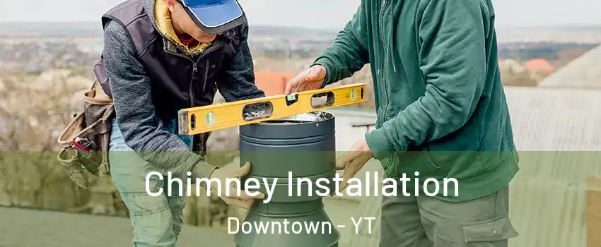 Chimney Installation Downtown - YT