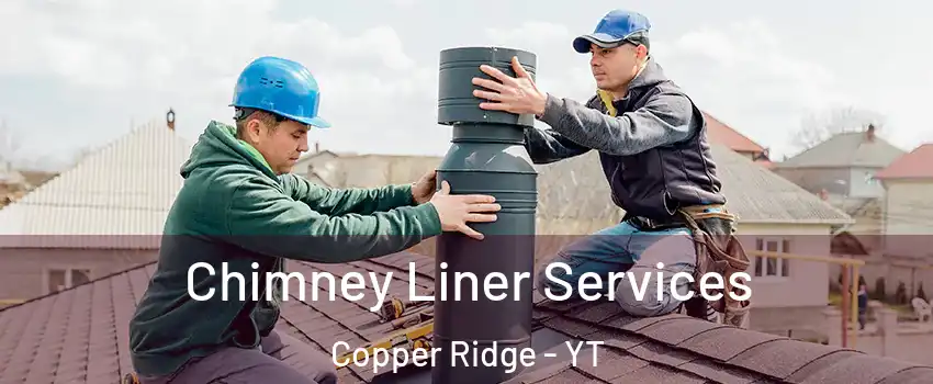  Chimney Liner Services Copper Ridge - YT
