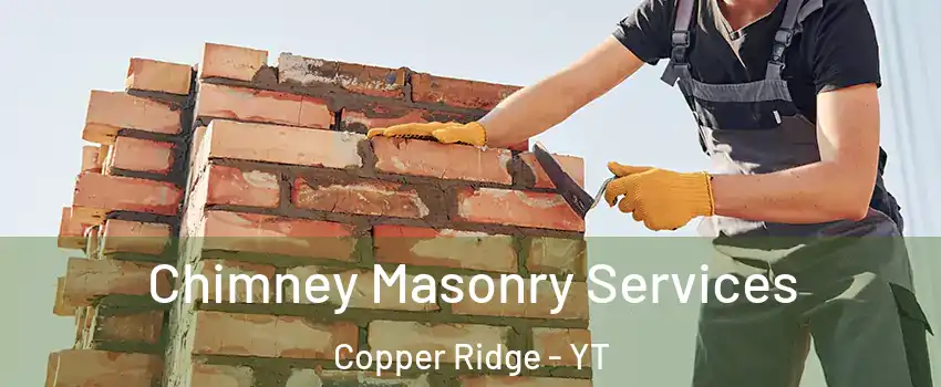  Chimney Masonry Services Copper Ridge - YT