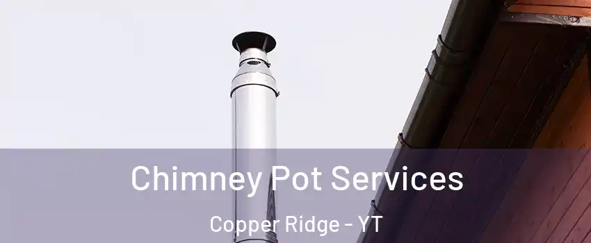  Chimney Pot Services Copper Ridge - YT