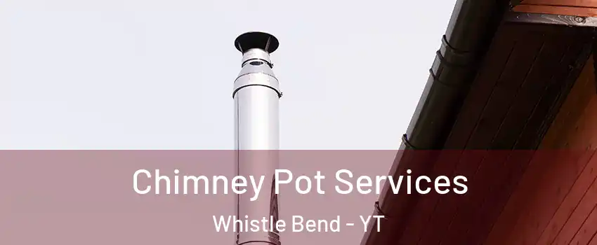  Chimney Pot Services Whistle Bend - YT