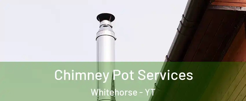  Chimney Pot Services Whitehorse - YT