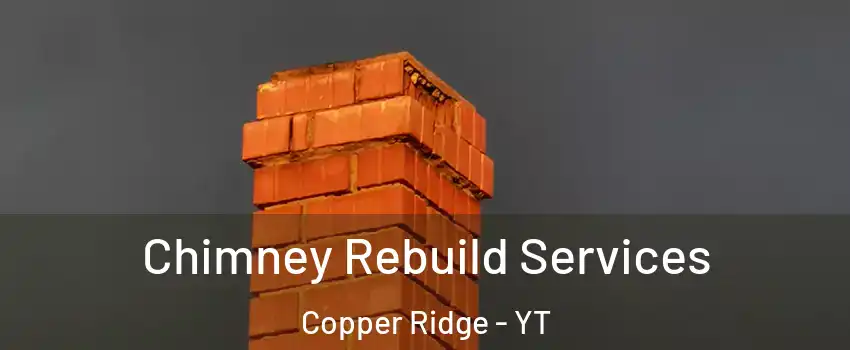  Chimney Rebuild Services Copper Ridge - YT