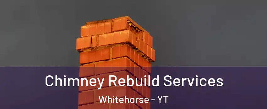  Chimney Rebuild Services Whitehorse - YT