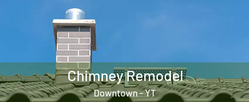  Chimney Remodel Downtown - YT