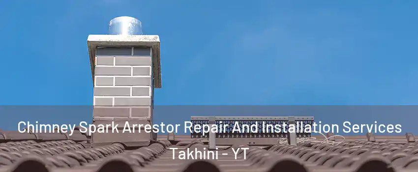  Chimney Spark Arrestor Repair And Installation Services Takhini - YT
