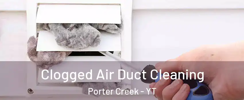  Clogged Air Duct Cleaning Porter Creek - YT