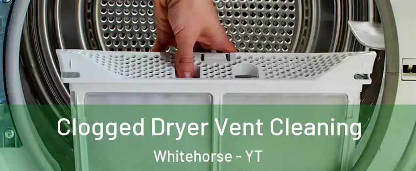  Clogged Dryer Vent Cleaning Whitehorse - YT