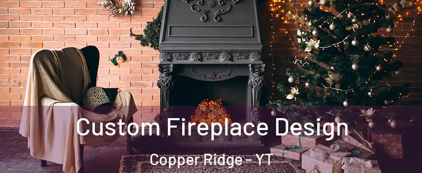  Custom Fireplace Design Copper Ridge - YT