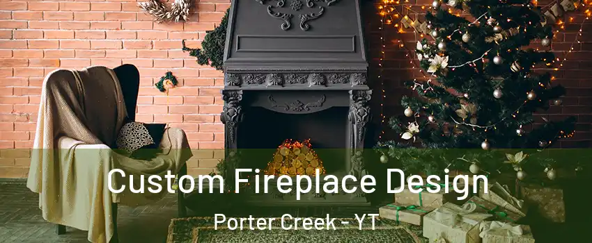  Custom Fireplace Design Porter Creek - YT