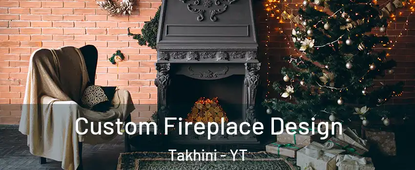  Custom Fireplace Design Takhini - YT
