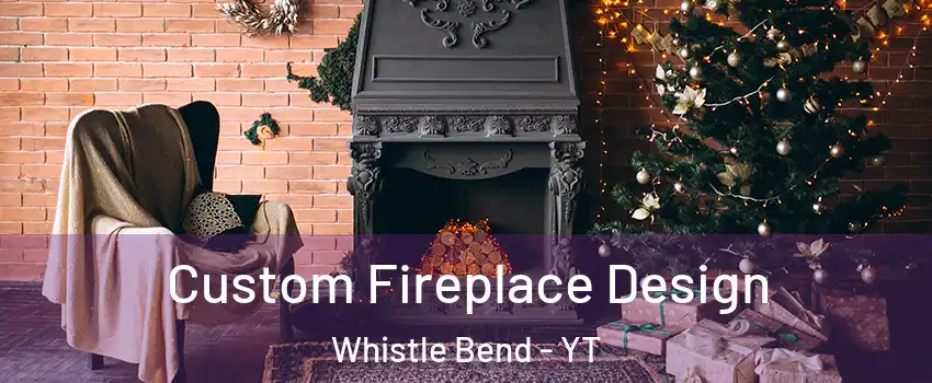  Custom Fireplace Design Whistle Bend - YT