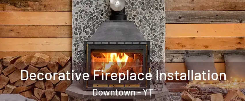  Decorative Fireplace Installation Downtown - YT