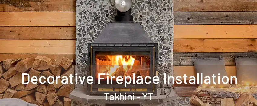  Decorative Fireplace Installation Takhini - YT
