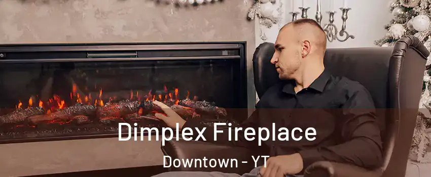  Dimplex Fireplace Downtown - YT