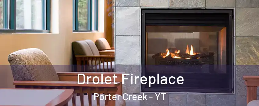  Drolet Fireplace Porter Creek - YT