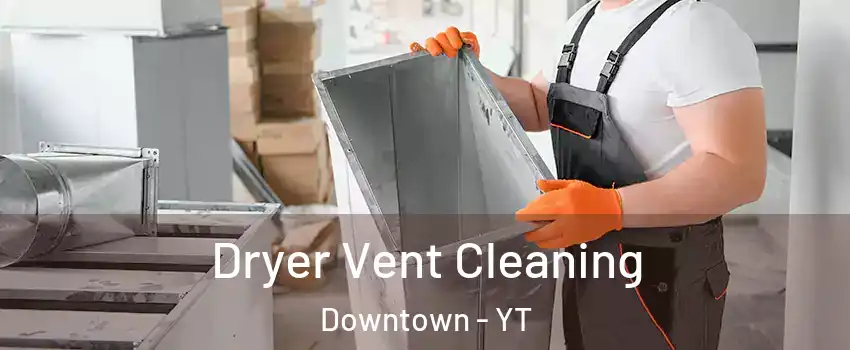  Dryer Vent Cleaning Downtown - YT