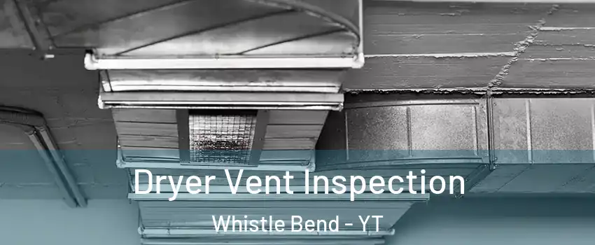  Dryer Vent Inspection Whistle Bend - YT