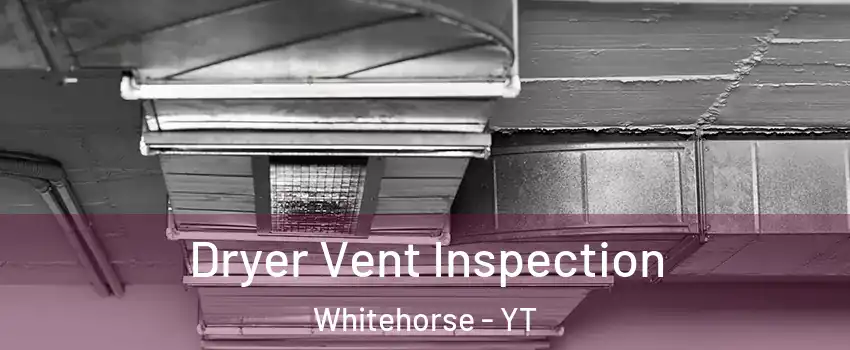  Dryer Vent Inspection Whitehorse - YT