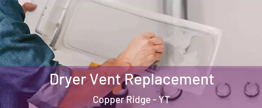  Dryer Vent Replacement Copper Ridge - YT