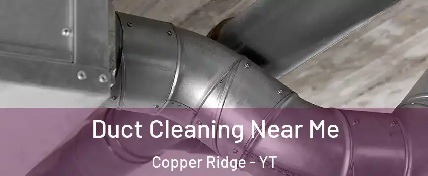  Duct Cleaning Near Me Copper Ridge - YT