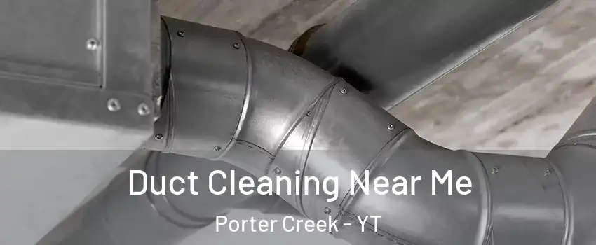  Duct Cleaning Near Me Porter Creek - YT