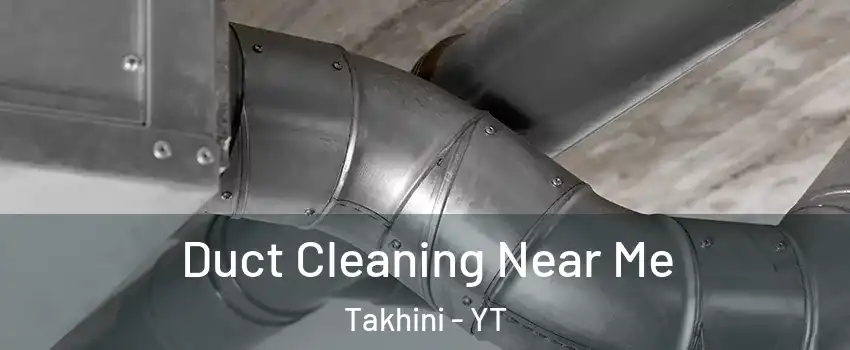 Duct Cleaning Near Me Takhini - YT