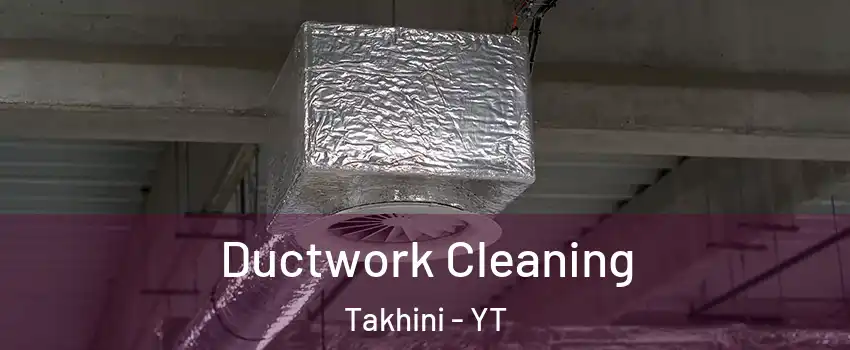  Ductwork Cleaning Takhini - YT