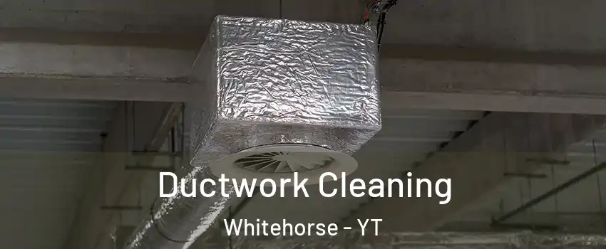  Ductwork Cleaning Whitehorse - YT