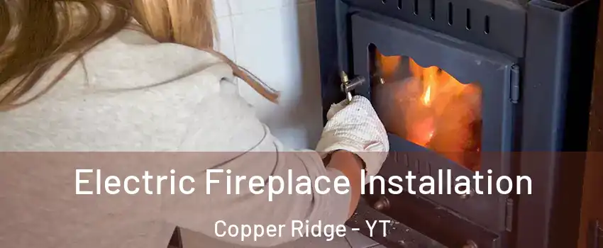  Electric Fireplace Installation Copper Ridge - YT