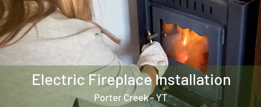  Electric Fireplace Installation Porter Creek - YT