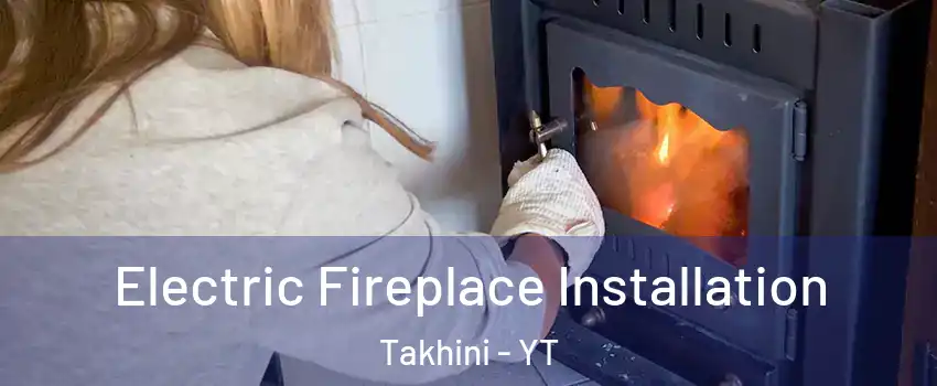  Electric Fireplace Installation Takhini - YT